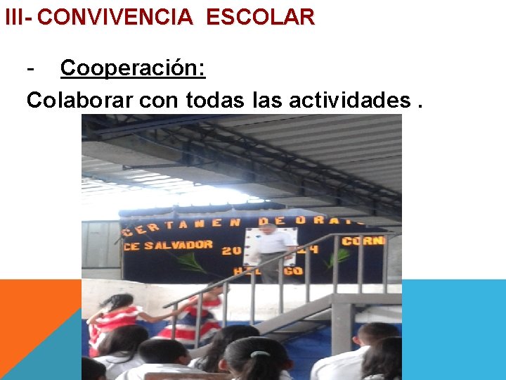 III- CONVIVENCIA ESCOLAR - Cooperación: Colaborar con todas las actividades. 