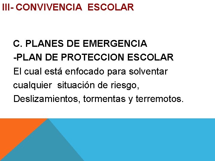 III- CONVIVENCIA ESCOLAR C. PLANES DE EMERGENCIA -PLAN DE PROTECCION ESCOLAR El cual está