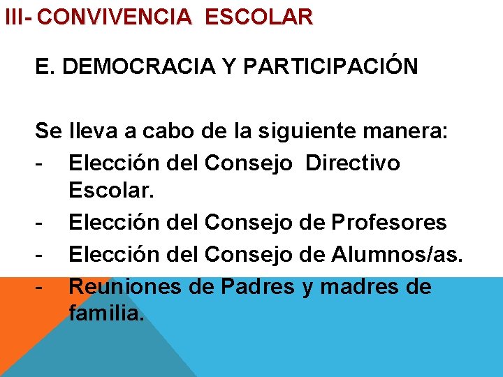 III- CONVIVENCIA ESCOLAR E. DEMOCRACIA Y PARTICIPACIÓN Se lleva a cabo de la siguiente