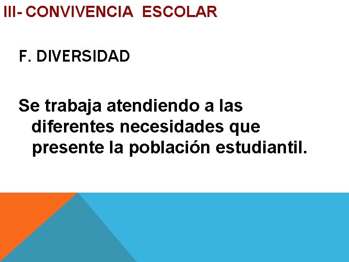 III- CONVIVENCIA ESCOLAR F. DIVERSIDAD Se trabaja atendiendo a las diferentes necesidades que presente