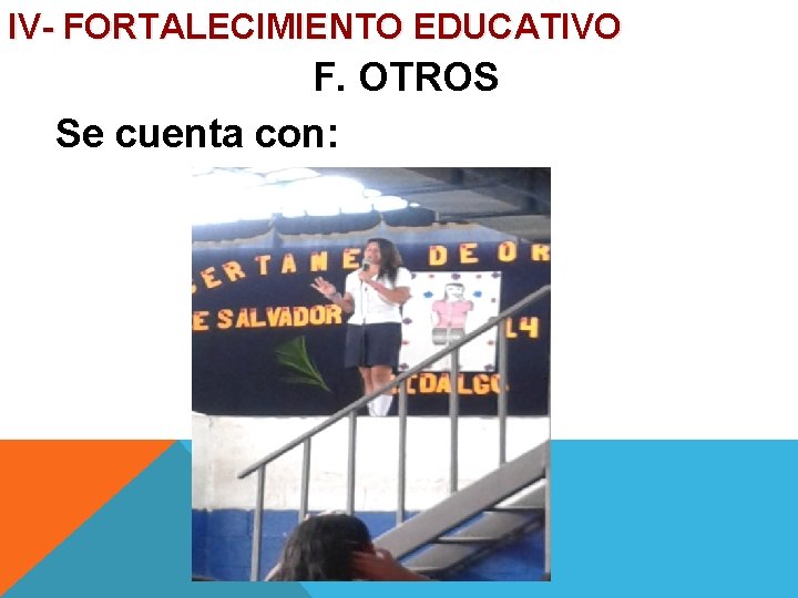 IV- FORTALECIMIENTO EDUCATIVO F. OTROS Se cuenta con: 