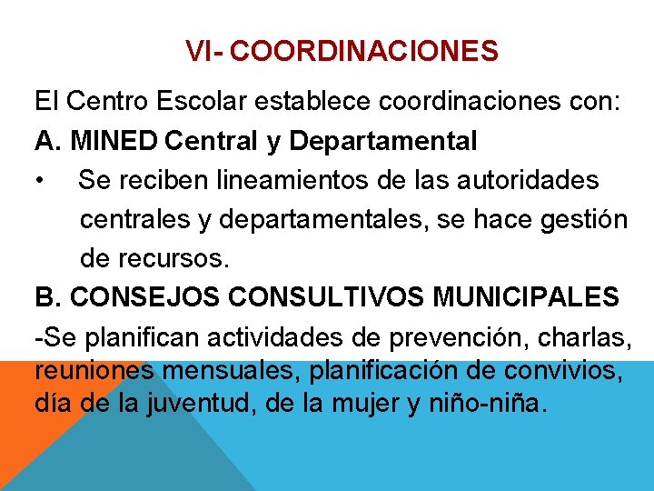 VI- COORDINACIONES El Centro Escolar establece coordinaciones con: A. MINED Central y Departamental •