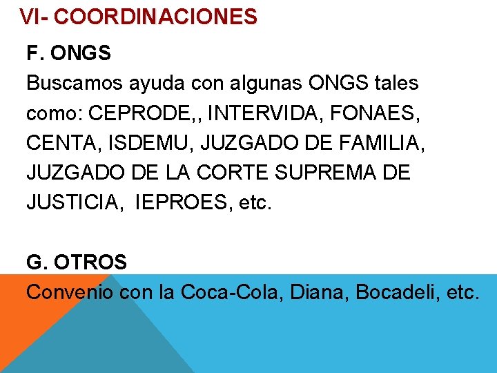 VI- COORDINACIONES F. ONGS Buscamos ayuda con algunas ONGS tales como: CEPRODE, , INTERVIDA,