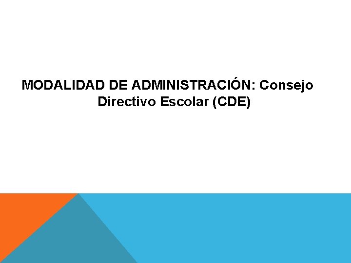 MODALIDAD DE ADMINISTRACIÓN: Consejo Directivo Escolar (CDE) 