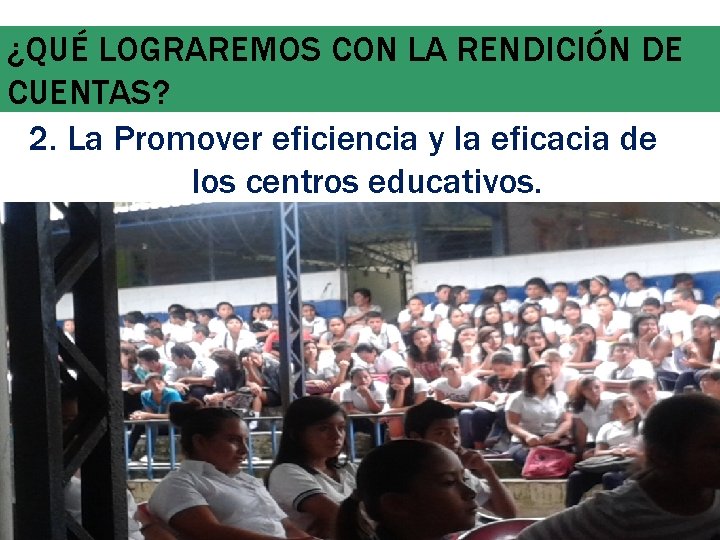 ¿QUÉ LOGRAREMOS CON LA RENDICIÓN DE CUENTAS? 2. La Promover eficiencia y la eficacia