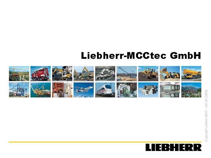 Copyright Liebherr 2007 – DE 03 (2008) Liebherr-MCCtec Gmb. H 