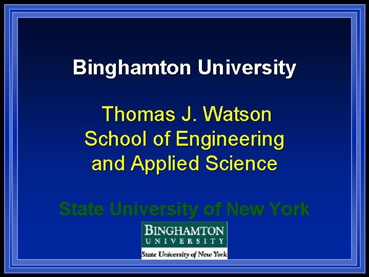 Binghamton University Thomas J. Watson School of Engineering and Applied Science State University of