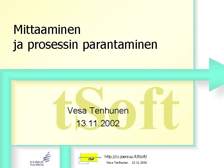 Mittaaminen ja prosessin parantaminen t. Soft Vesa Tenhunen 13. 11. 2002 http: //cs. joensuu.