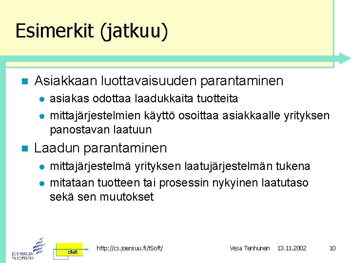 Esimerkit (jatkuu) n Asiakkaan luottavaisuuden parantaminen l l n asiakas odottaa laadukkaita tuotteita mittajärjestelmien