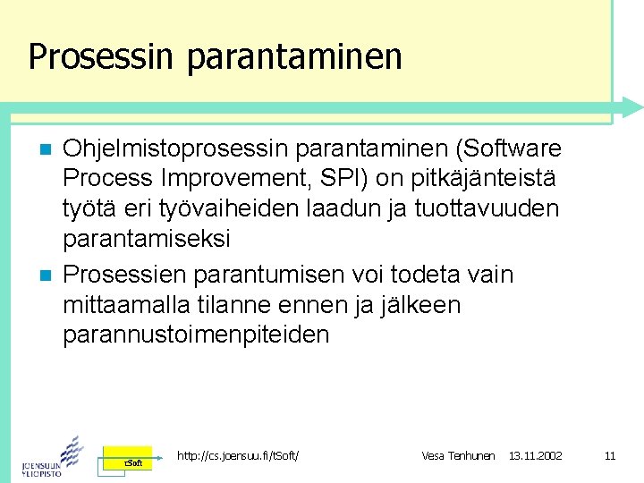 Prosessin parantaminen n n Ohjelmistoprosessin parantaminen (Software Process Improvement, SPI) on pitkäjänteistä työtä eri