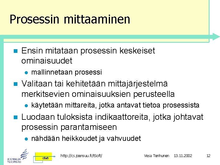 Prosessin mittaaminen n Ensin mitataan prosessin keskeiset ominaisuudet l n Valitaan tai kehitetään mittajärjestelmä