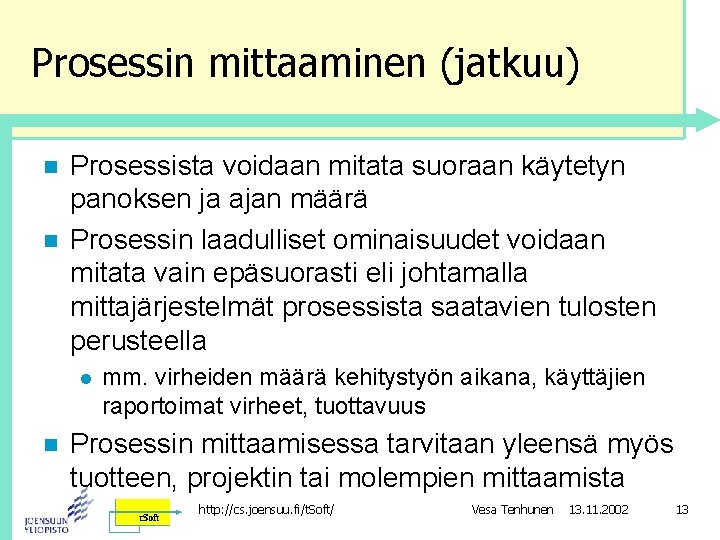 Prosessin mittaaminen (jatkuu) n n Prosessista voidaan mitata suoraan käytetyn panoksen ja ajan määrä