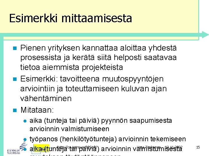 Esimerkki mittaamisesta n n n Pienen yrityksen kannattaa aloittaa yhdestä prosessista ja kerätä siitä