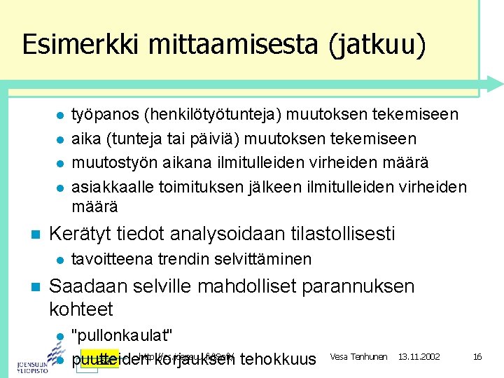 Esimerkki mittaamisesta (jatkuu) l l n Kerätyt tiedot analysoidaan tilastollisesti l n työpanos (henkilötyötunteja)