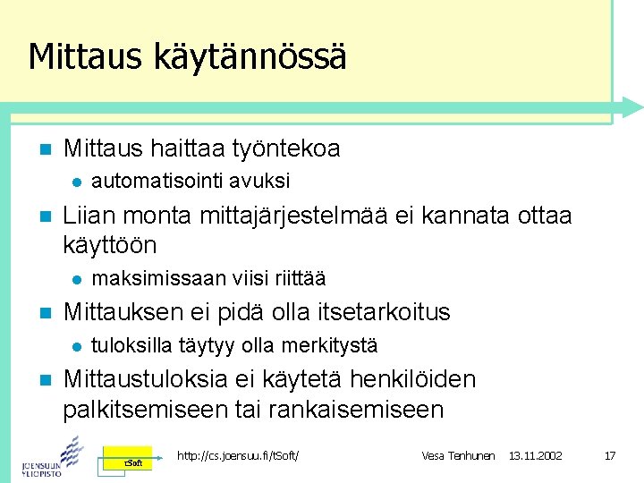 Mittaus käytännössä n Mittaus haittaa työntekoa l n Liian monta mittajärjestelmää ei kannata ottaa