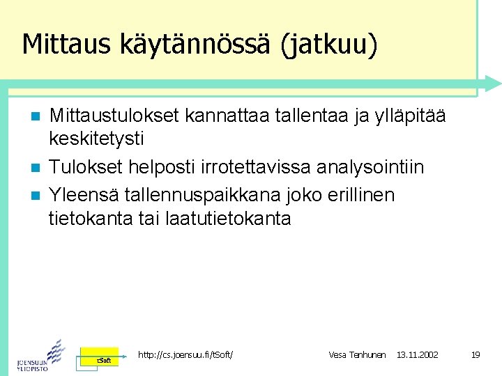 Mittaus käytännössä (jatkuu) n n n Mittaustulokset kannattaa tallentaa ja ylläpitää keskitetysti Tulokset helposti