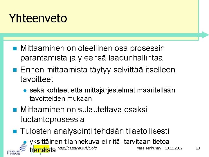 Yhteenveto n n Mittaaminen on oleellinen osa prosessin parantamista ja yleensä laadunhallintaa Ennen mittaamista