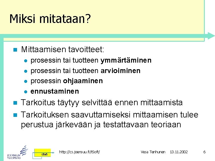 Miksi mitataan? n Mittaamisen tavoitteet: l l n n prosessin tai tuotteen ymmärtäminen prosessin