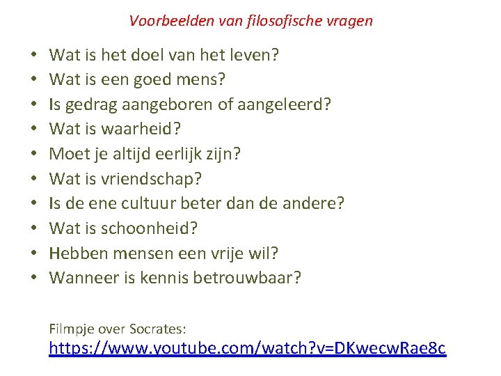 Voorbeelden van filosofische vragen • • • Wat is het doel van het leven?