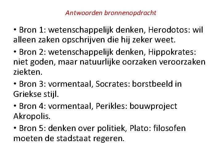 Antwoorden bronnenopdracht • Bron 1: wetenschappelijk denken, Herodotos: wil alleen zaken opschrijven die hij