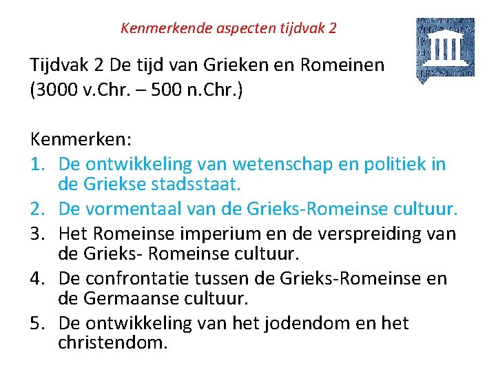 Kenmerkende aspecten tijdvak 2 Tijdvak 2 De tijd van Grieken en Romeinen (3000 v.