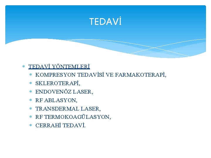 TEDAVİ YÖNTEMLERİ KOMPRESYON TEDAVİSİ VE FARMAKOTERAPİ, SKLEROTERAPİ, ENDOVENÖZ LASER, RF ABLASYON, TRANSDERMAL LASER, RF