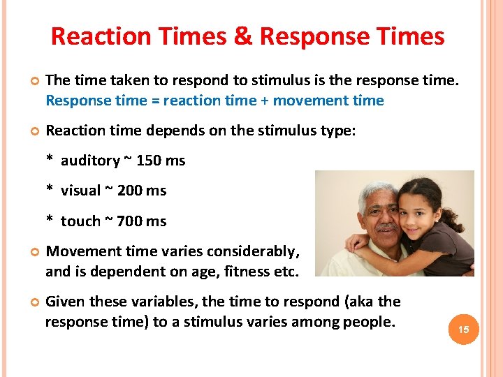 Reaction Times & Response Times The time taken to respond to stimulus is the Reaction Times & Response Times The time taken to respond to stimulus is the