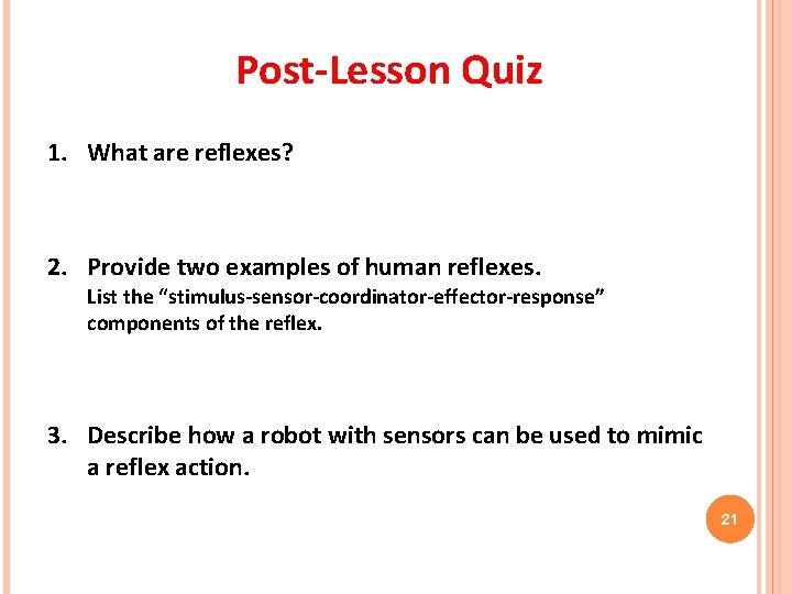 Post-Lesson Quiz 1. What are reflexes? 2. Provide two examples of human reflexes. List Post-Lesson Quiz 1. What are reflexes? 2. Provide two examples of human reflexes. List