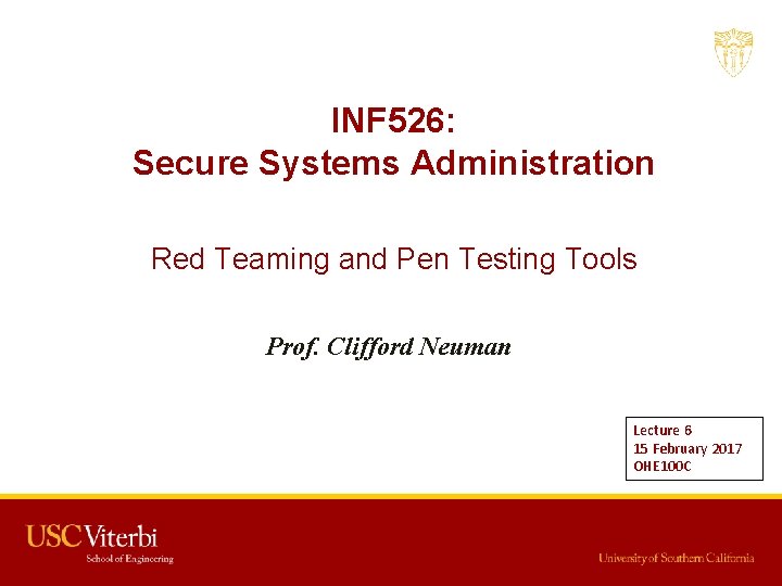 INF 526: Secure Systems Administration Red Teaming and Pen Testing Tools Prof. Clifford Neuman
