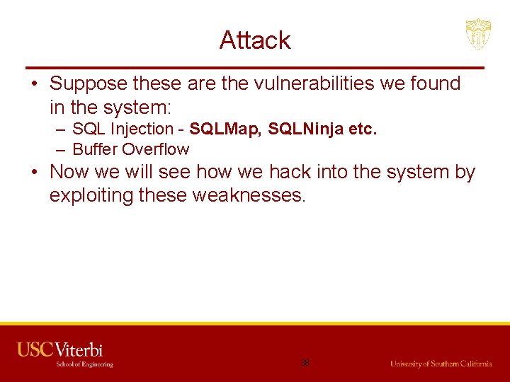 Attack • Suppose these are the vulnerabilities we found in the system: – SQL