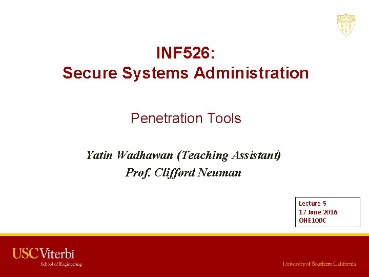 INF 526: Secure Systems Administration Penetration Tools Yatin Wadhawan (Teaching Assistant) Prof. Clifford Neuman