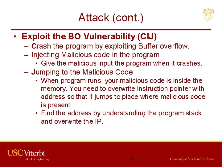 Attack (cont. ) • Exploit the BO Vulnerability (CIJ) – Crash the program by