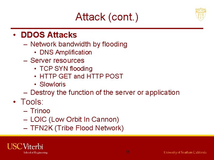 Attack (cont. ) • DDOS Attacks – Network bandwidth by flooding • DNS Amplification