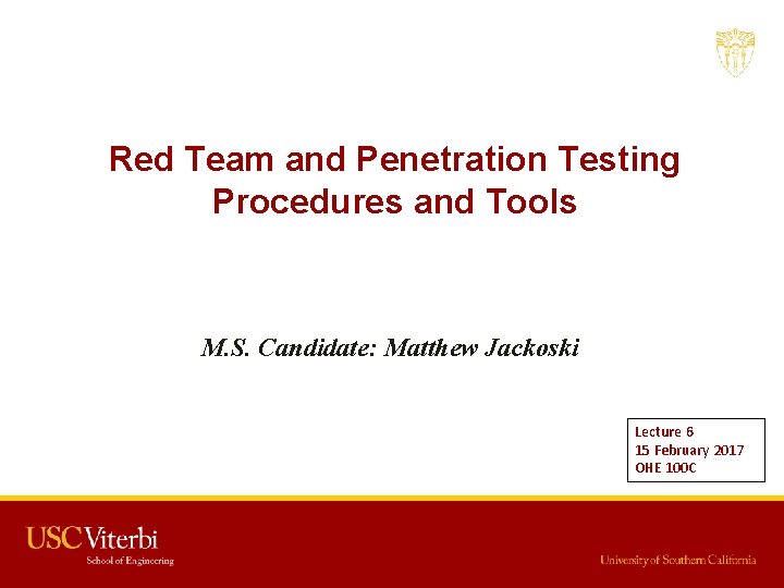 Red Team and Penetration Testing Procedures and Tools M. S. Candidate: Matthew Jackoski Lecture