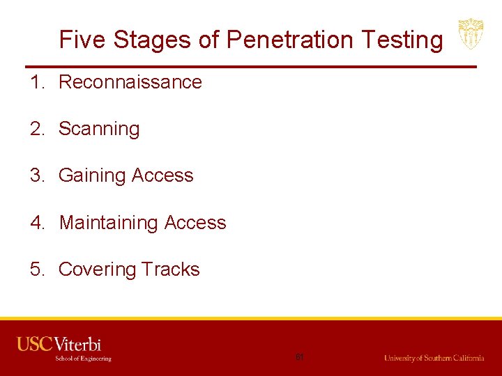 Five Stages of Penetration Testing 1. Reconnaissance 2. Scanning 3. Gaining Access 4. Maintaining