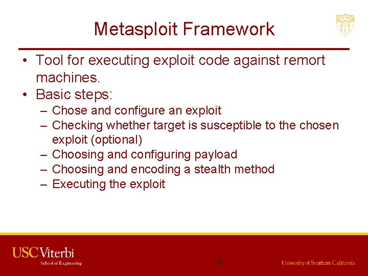 Metasploit Framework • Tool for executing exploit code against remort machines. • Basic steps:
