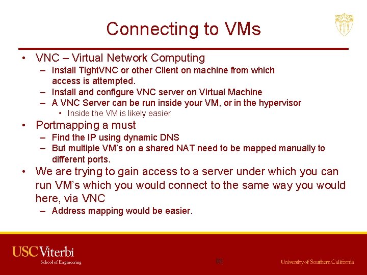 Connecting to VMs • VNC – Virtual Network Computing – Install Tight. VNC or