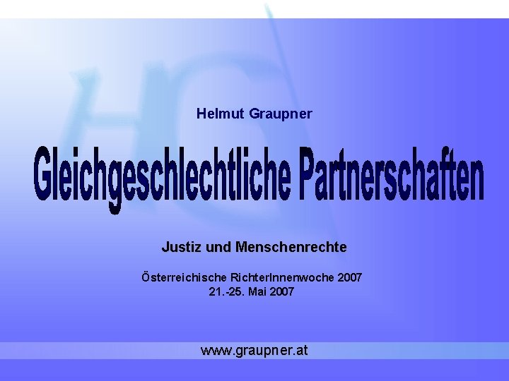 Helmut Graupner Justiz und Menschenrechte Österreichische Richter. Innenwoche 2007 21. -25. Mai 2007 www.