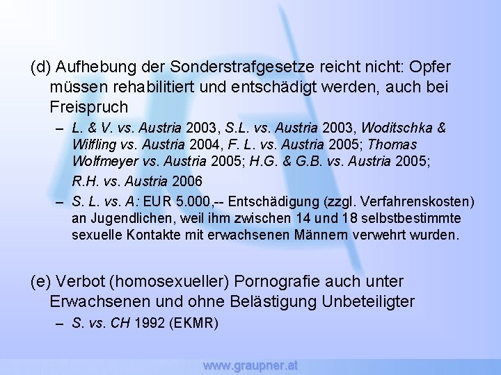 (d) Aufhebung der Sonderstrafgesetze reicht nicht: Opfer müssen rehabilitiert und entschädigt werden, auch bei