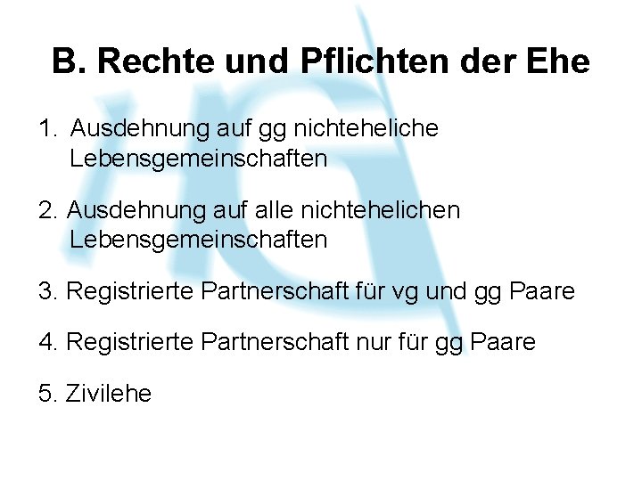 B. Rechte und Pflichten der Ehe 1. Ausdehnung auf gg nichteheliche Lebensgemeinschaften 2. Ausdehnung