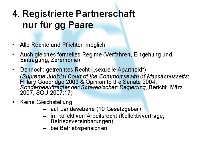 4. Registrierte Partnerschaft nur für gg Paare • Alle Rechte und Pflichten möglich •