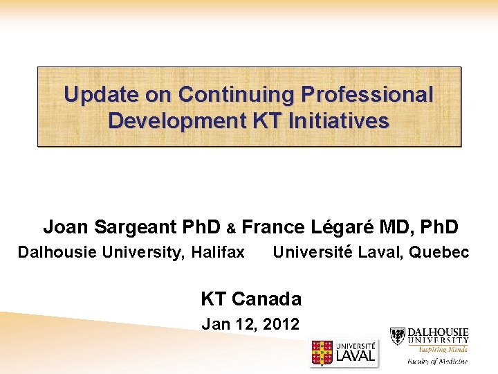 Update on Continuing Professional Development KT Initiatives Joan Sargeant Ph. D & France Légaré
