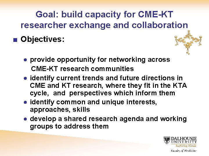 Goal: build capacity for CME-KT researcher exchange and collaboration ■ Objectives: ● provide opportunity
