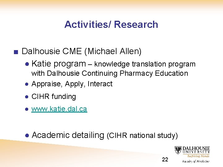 Activities/ Research ■ Dalhousie CME (Michael Allen) ● Katie program – knowledge translation program