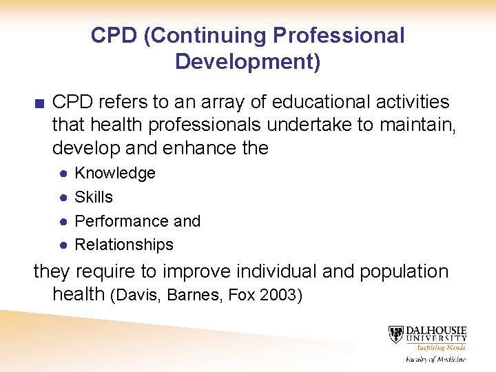 CPD (Continuing Professional Development) ■ CPD refers to an array of educational activities that