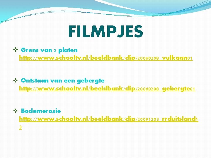 FILMPJES v Grens van 2 platen http: //www. schooltv. nl/beeldbank/clip/20060208_vulkaan 01 v Ontstaan van