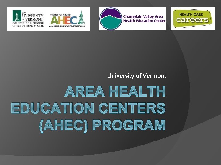 University of Vermont AREA HEALTH EDUCATION CENTERS (AHEC) PROGRAM 