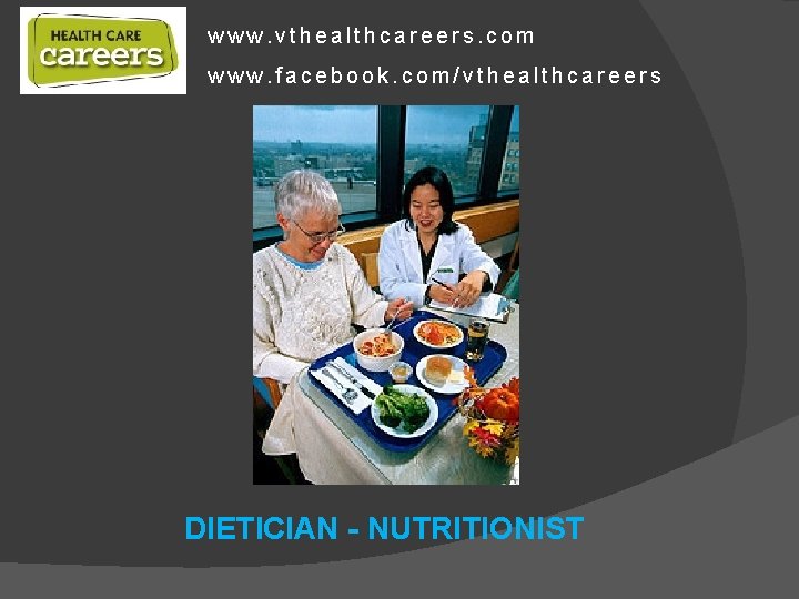 www. vthealthcareers. com www. facebook. com/vthealthcareers DIETICIAN - NUTRITIONIST 