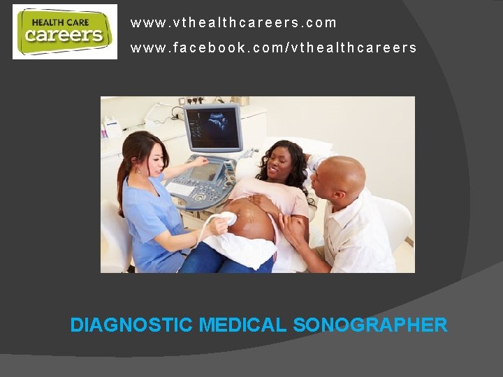 www. vthealthcareers. com www. facebook. com/vthealthcareers DIAGNOSTIC MEDICAL SONOGRAPHER 