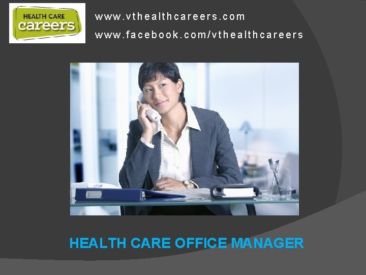 www. vthealthcareers. com www. facebook. com/vthealthcareers HEALTH CARE OFFICE MANAGER 
